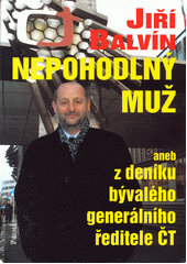 Nepohodlný muž aneb z deníku bývalého generálního ředitele ČT