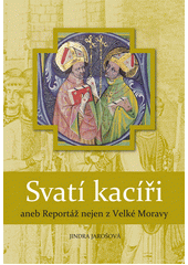 Svatí kacíři aneb Reportáž nejen z Velké Moravy