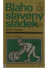 Blahoslavený sládek : kapitoly z dějin piva