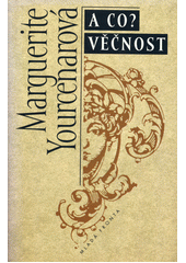 Bludiště světa. III, A co? Věčnost