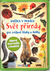 Svět přírody pro zvídavé kluky a holky : knížka v penále